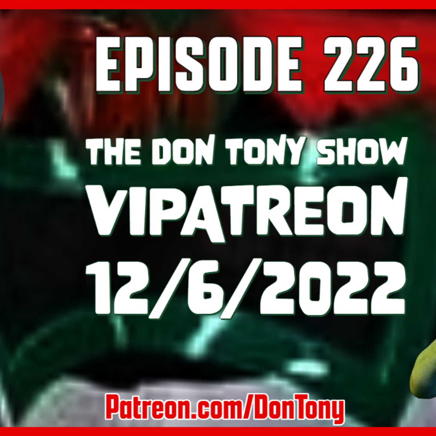 EP 226 DT VIPatreon 12/06/2022 (Hosted By Don Tony) episode artwork
