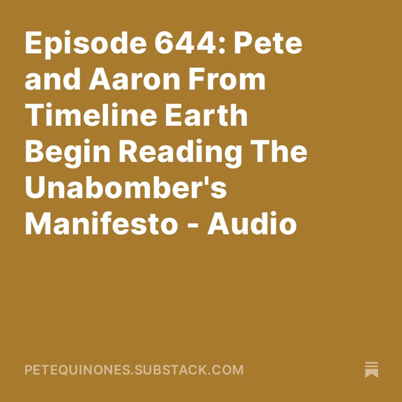 Episode 644: Pete and Aaron From Timeline Earth Reading The Unabomber's Manifesto Pt 1