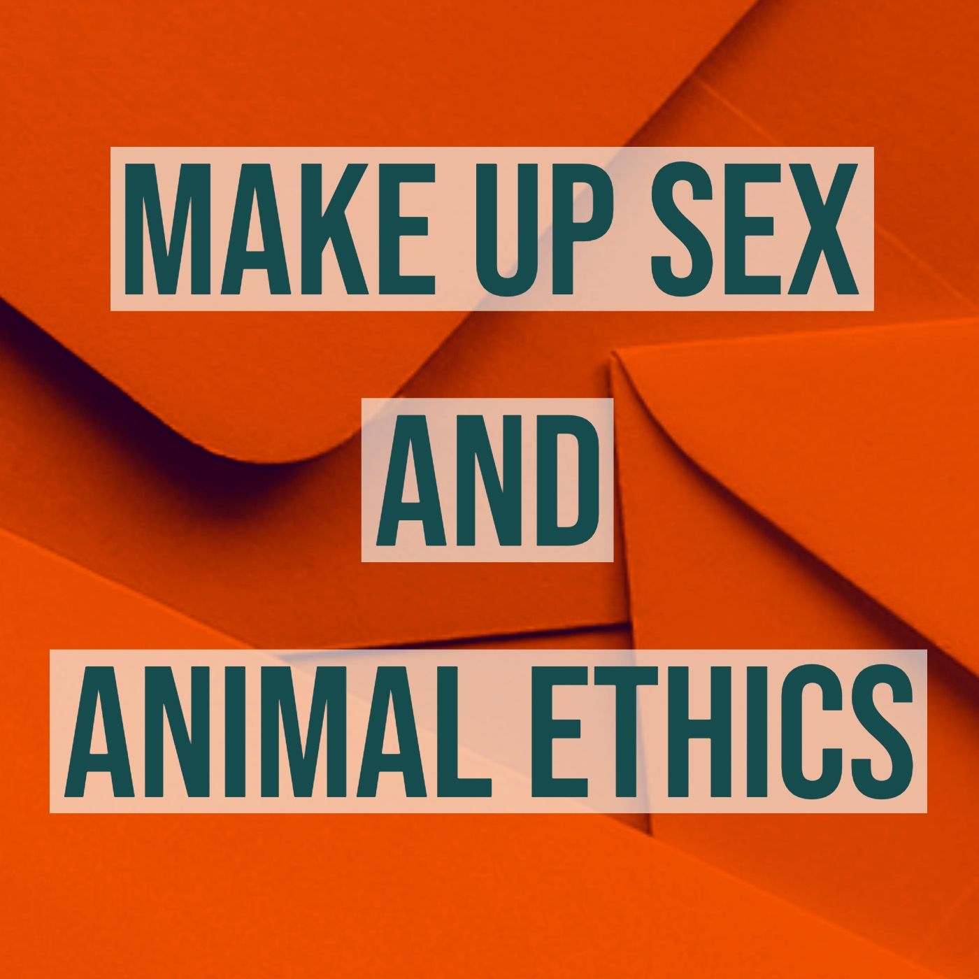 Make Up Sex and Animal Ethics Make Up Sex and Animal Ethics