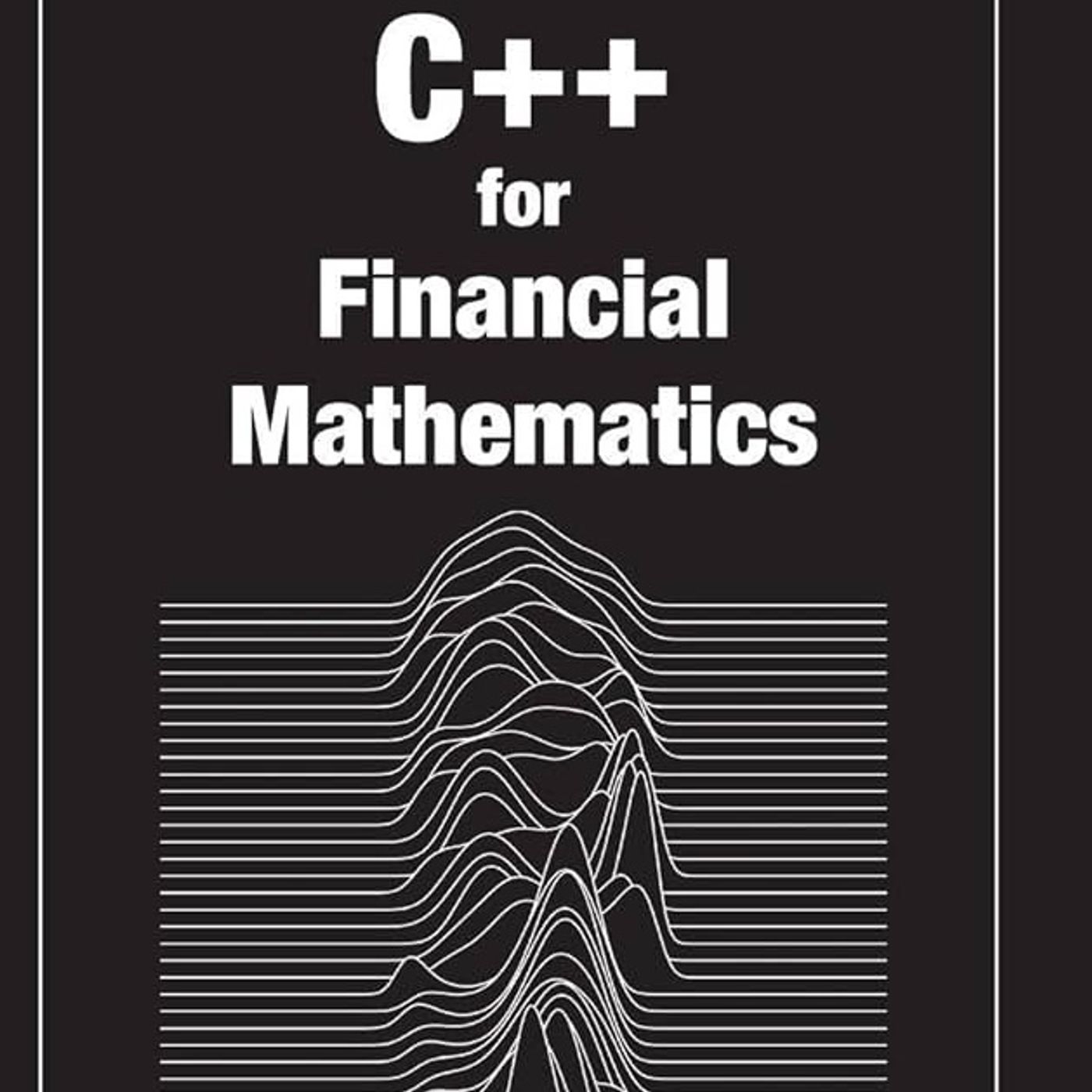 C++ for Financial Mathematics (Chapman and Hall/CRC Financial Mathematics Series)
