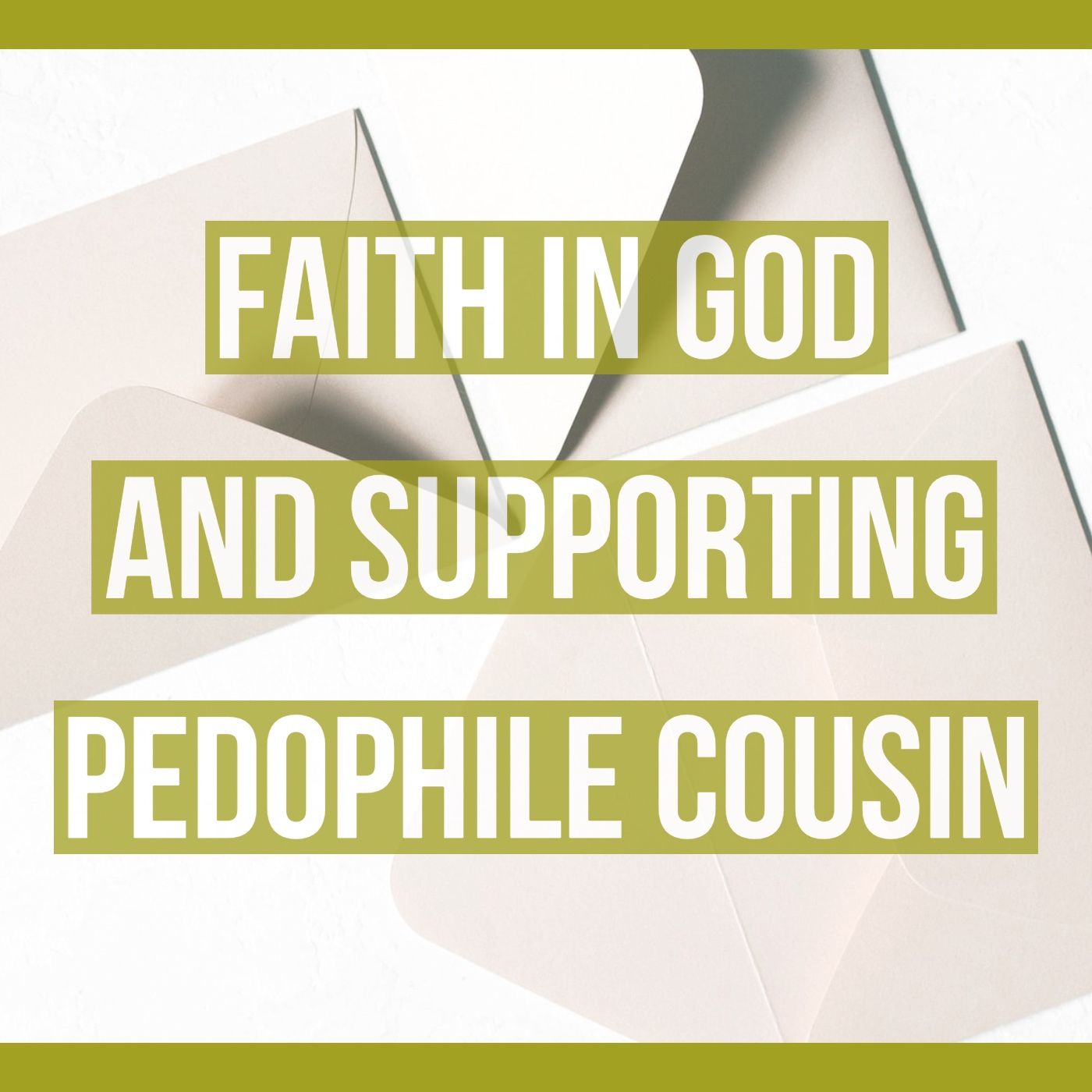 Faith In God and Supporting Pedophile Cousin