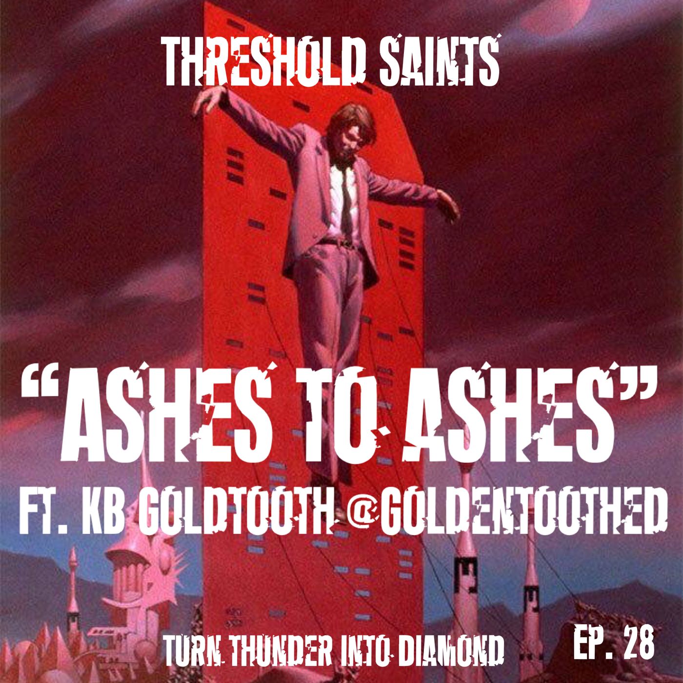 “Ashes to Ashes” Ft. KB Goldtooth @Goldentoothed Ep. 28