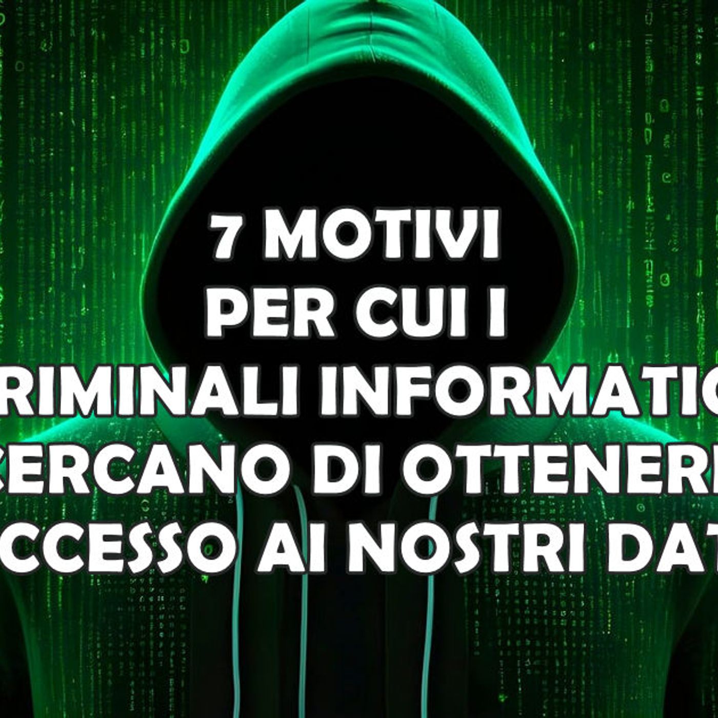 7 MOTIVI PER CUI I CRIMINALI INFORMATICI CERCANO DI OTTENERE ACCESSO AI NOSTRI DATI episode artwork