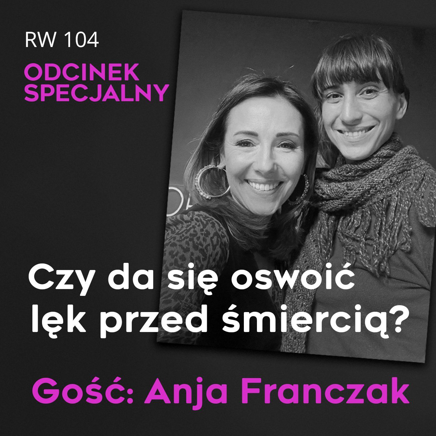 RW 104: Czy da się oswoić lęk przed śmiercią? Gość Anja Franczak