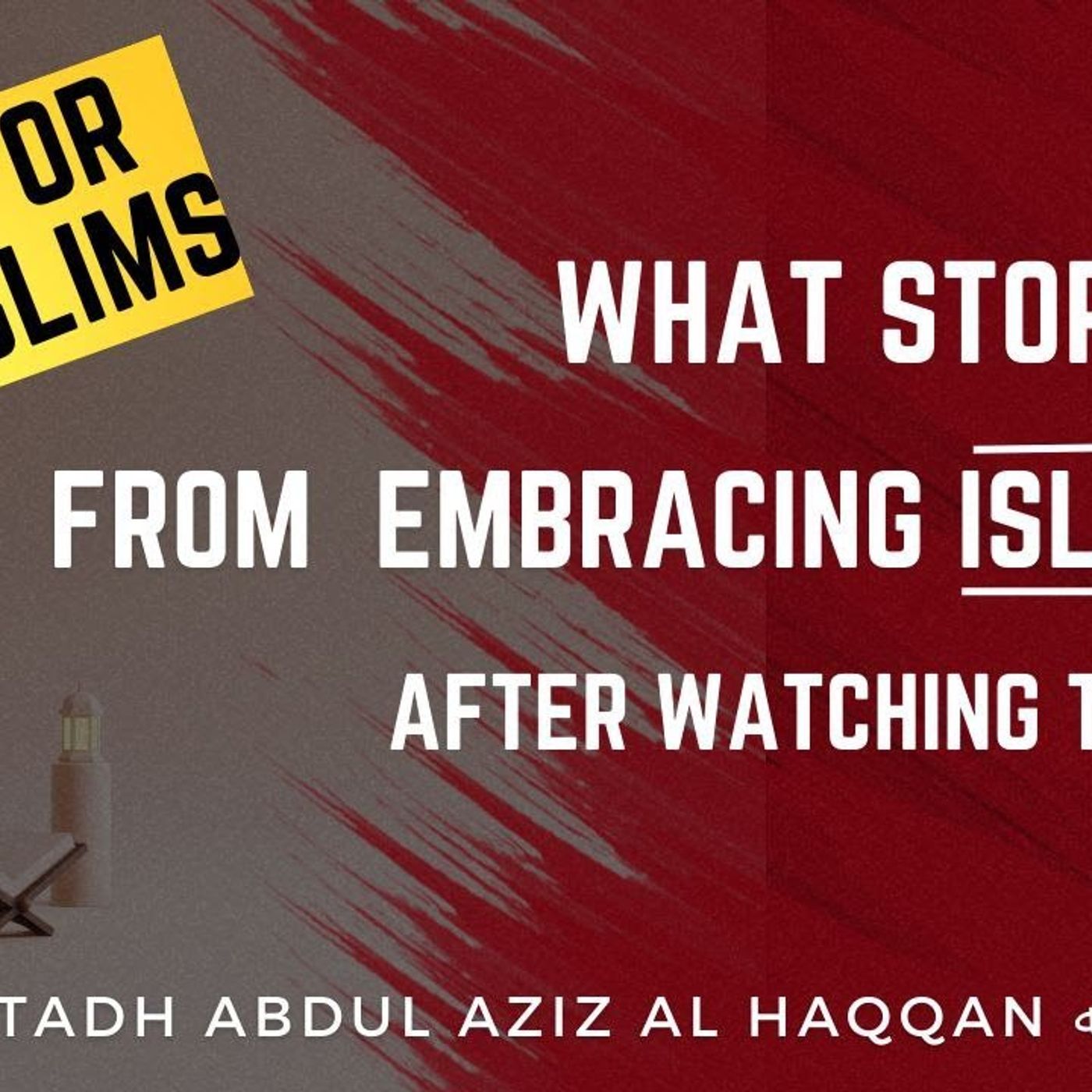 ADVICE FOR NON MUSLIMS. What stops you? | Ustadh AbdulAziz Al-Haqqan حفظه الله episode artwork