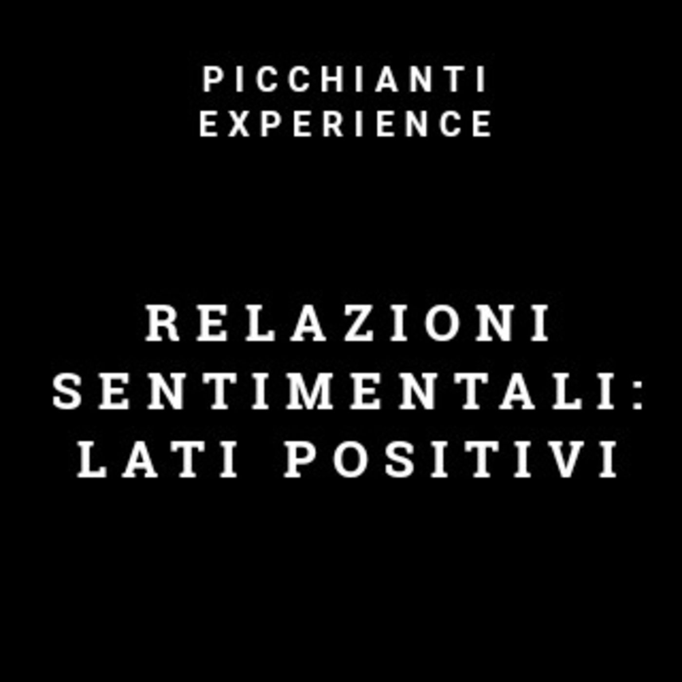 Picchianti Experience #30 - Relazioni sentimentali: lati positivi