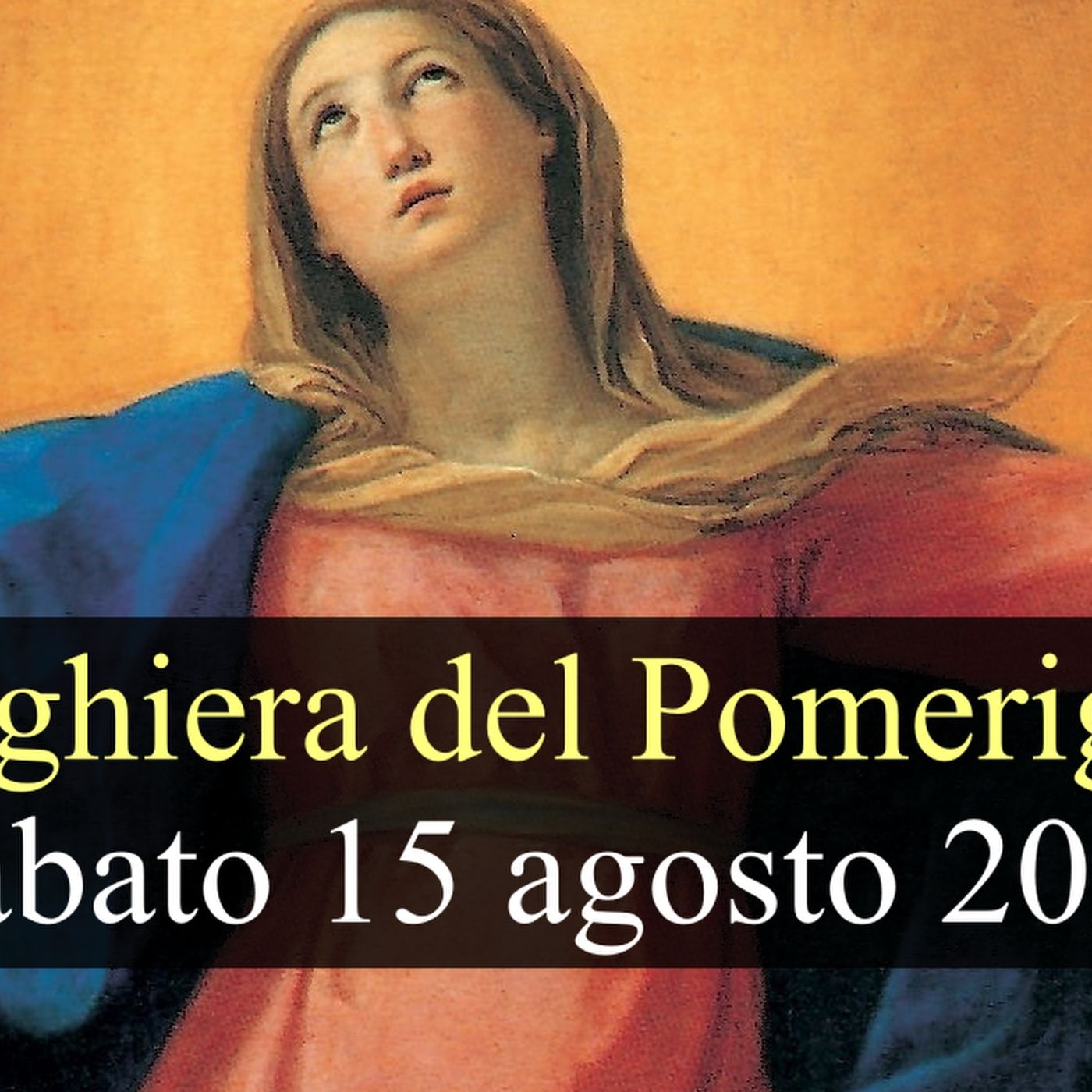 Preghiera del Pomeriggio SABATO 15 AGOSTO 2026  ❤️  Secondi Vespri - Solennità Assunzione della B.V. Maria episode artwork