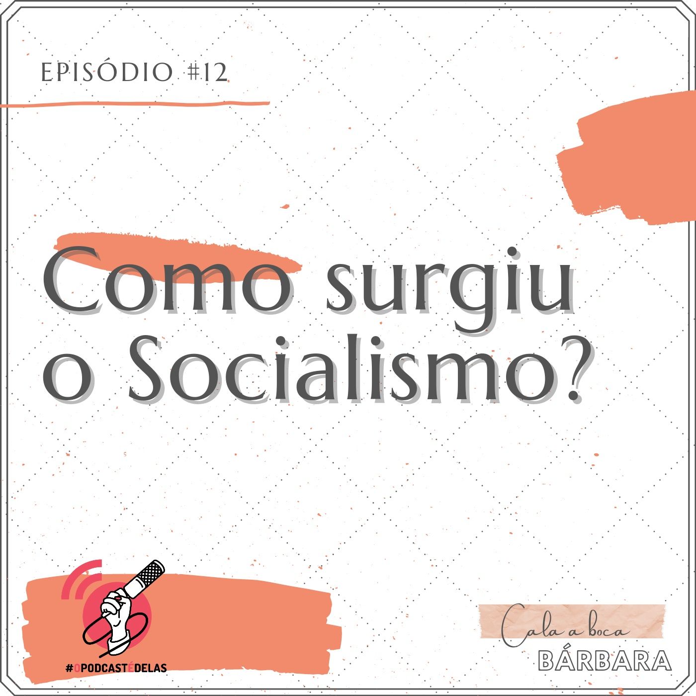 Cala a boca, Bárbara #12 – Como surgiu o Socialismo?
