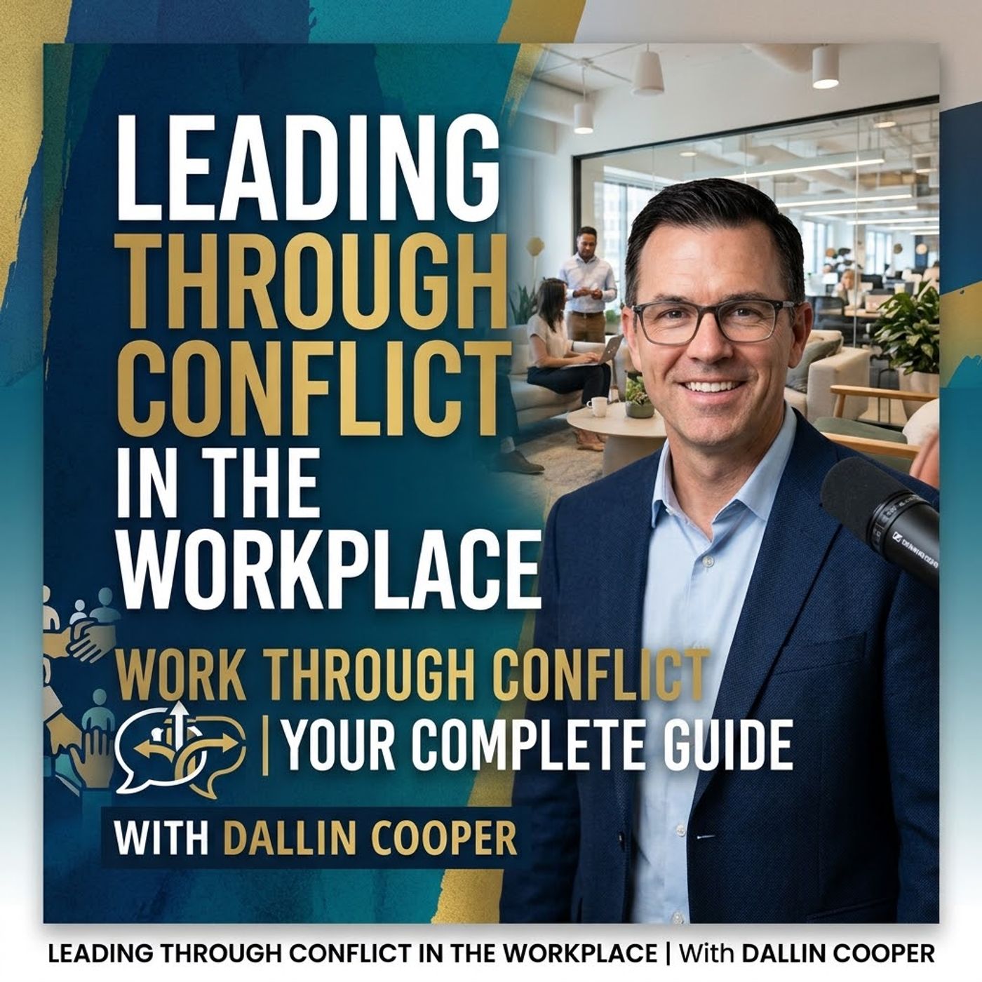 Leading through Conflict in the Workplace. With Dallin Cooper episode artwork