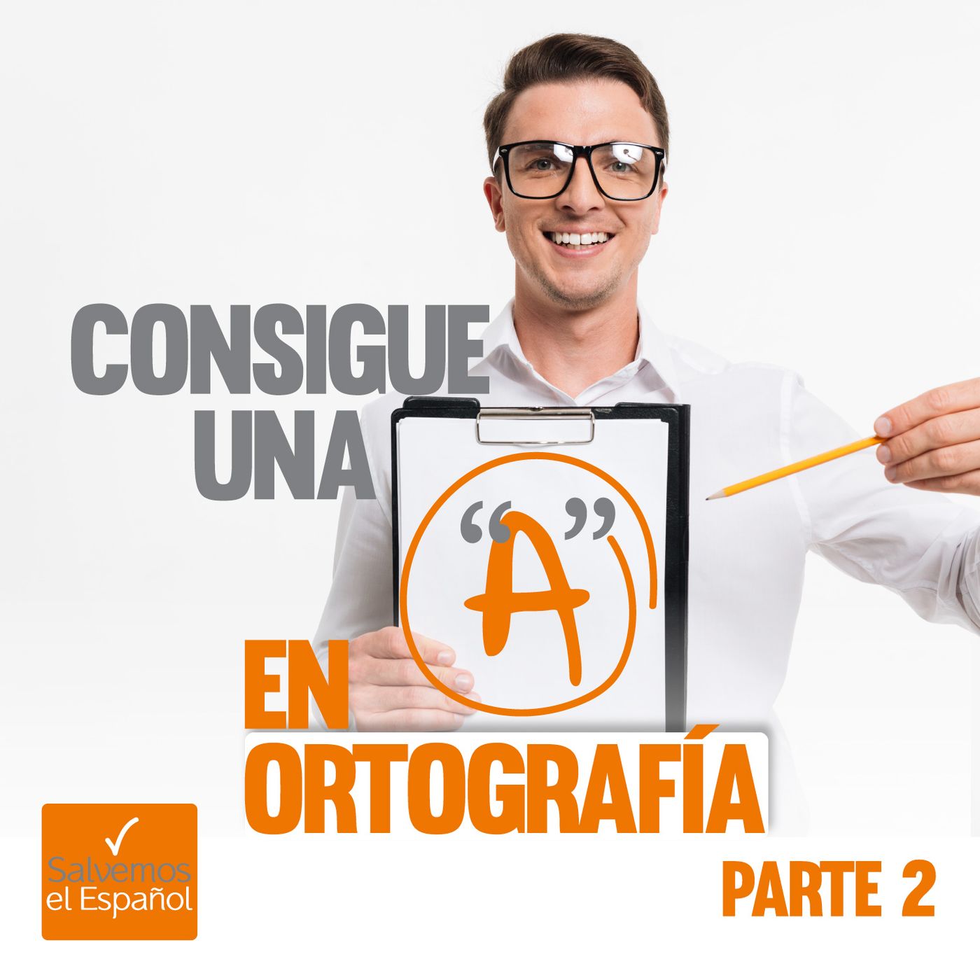 Consigue una “A” en Ortografía (Parte 2) - T01E06