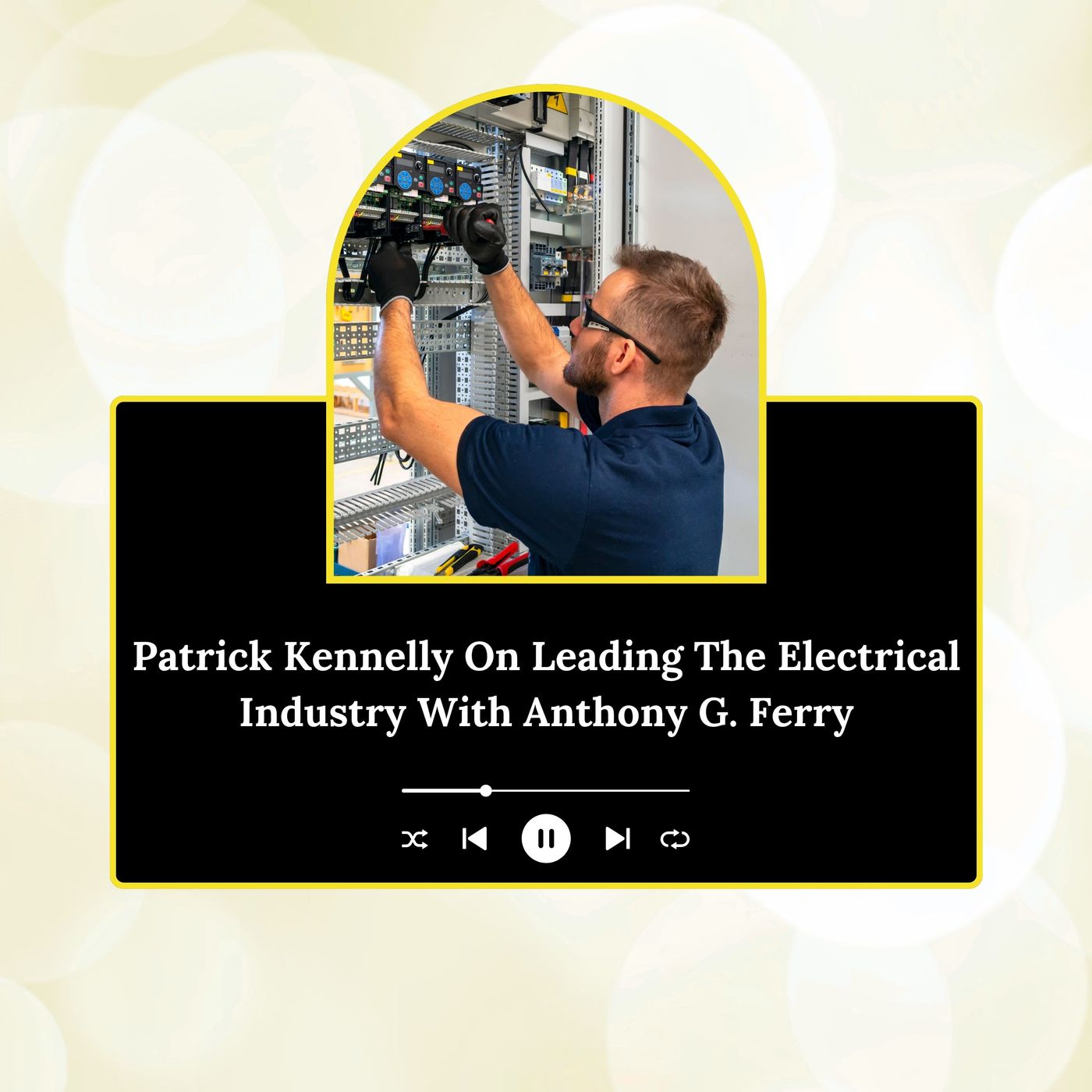 Patrick Kennelly On Leading The Electrical Industry With Anthony G. Ferry episode artwork