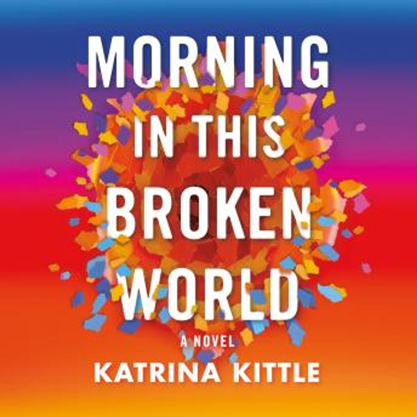 Morning in This Broken World: A Novel by Katrina Kittle episode artwork