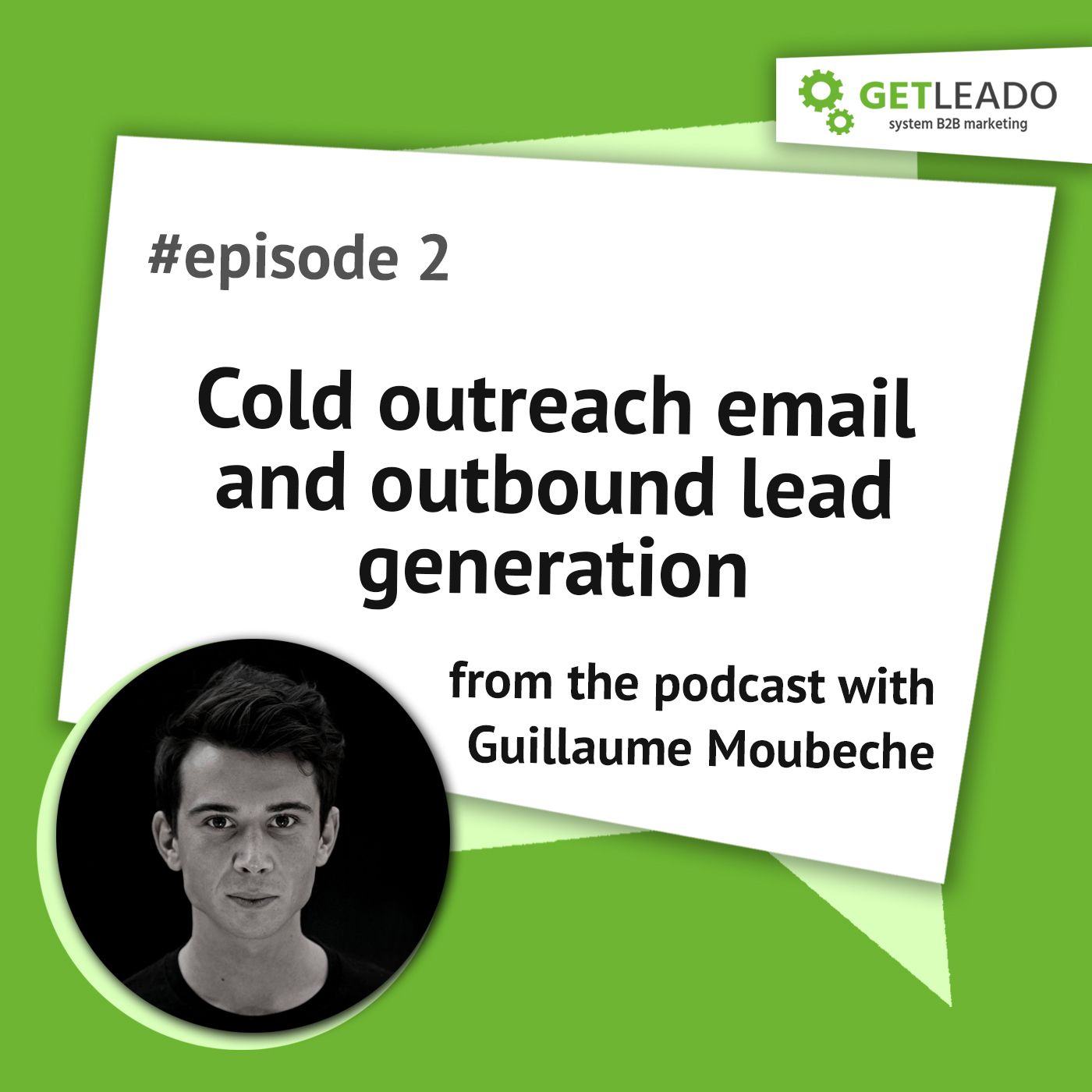 Episode 2. How to generate quality B2B leads with cold outreach email with Guillaume Moubeche