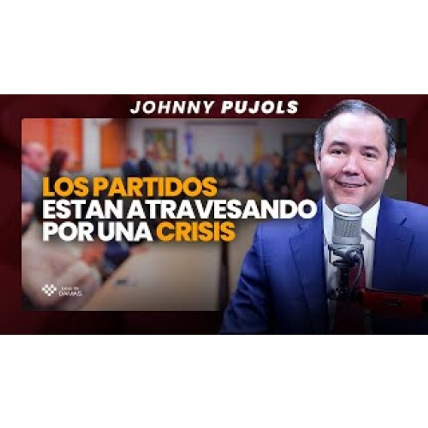 Los partidos están pasando por una crisís, ya la gente no cree en organizaciones - Johnny Pujols episode artwork