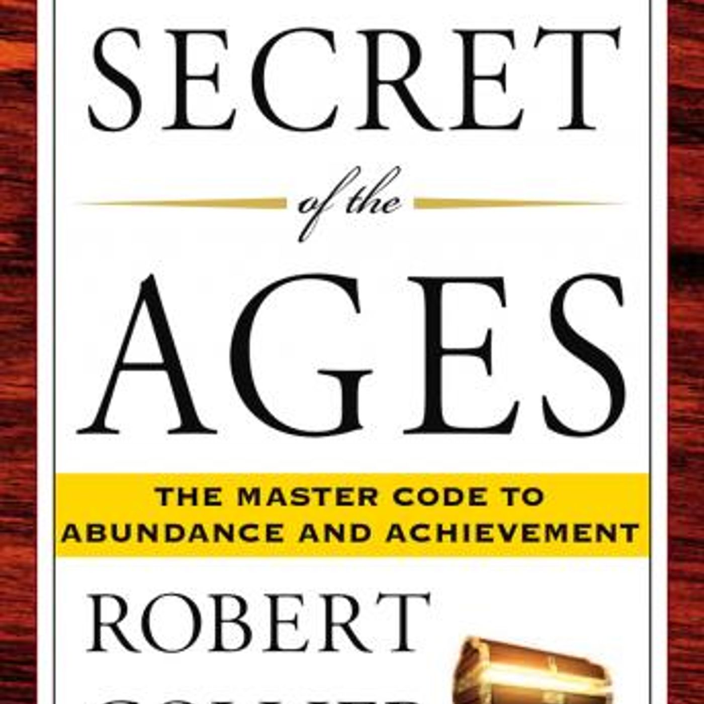 The Secret of the Ages: The Master Code to Abundance and Achievement by Robert Collier episode artwork