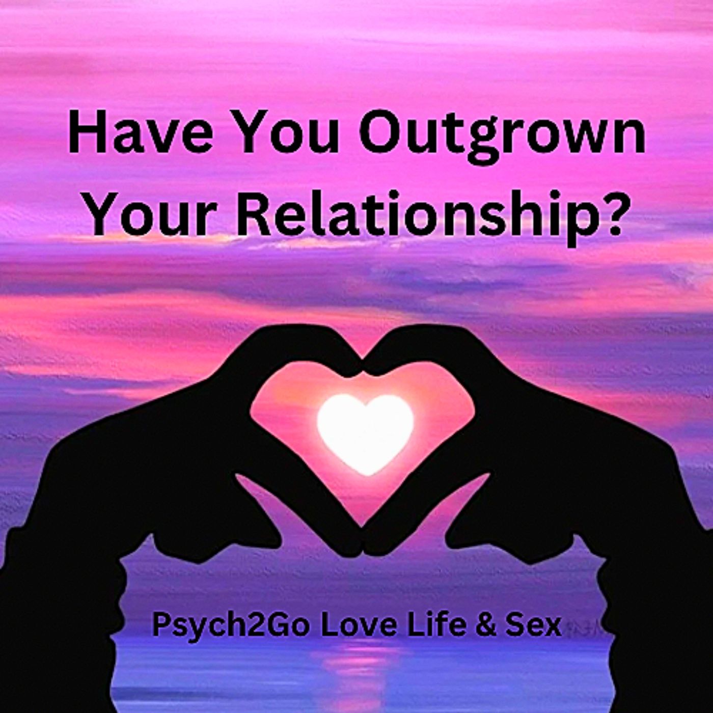 Have You Outgrown Your Relationship?