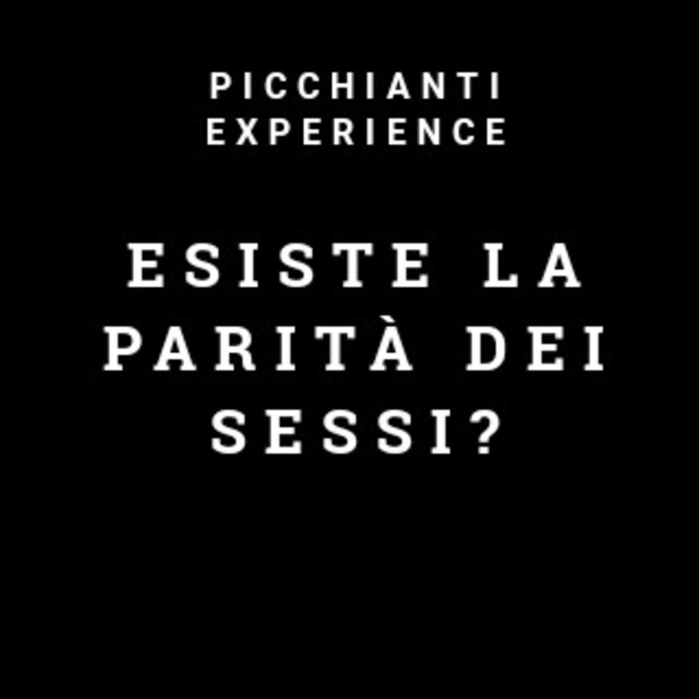 Picchianti Experience #44 - Esiste la parità dei sessi?