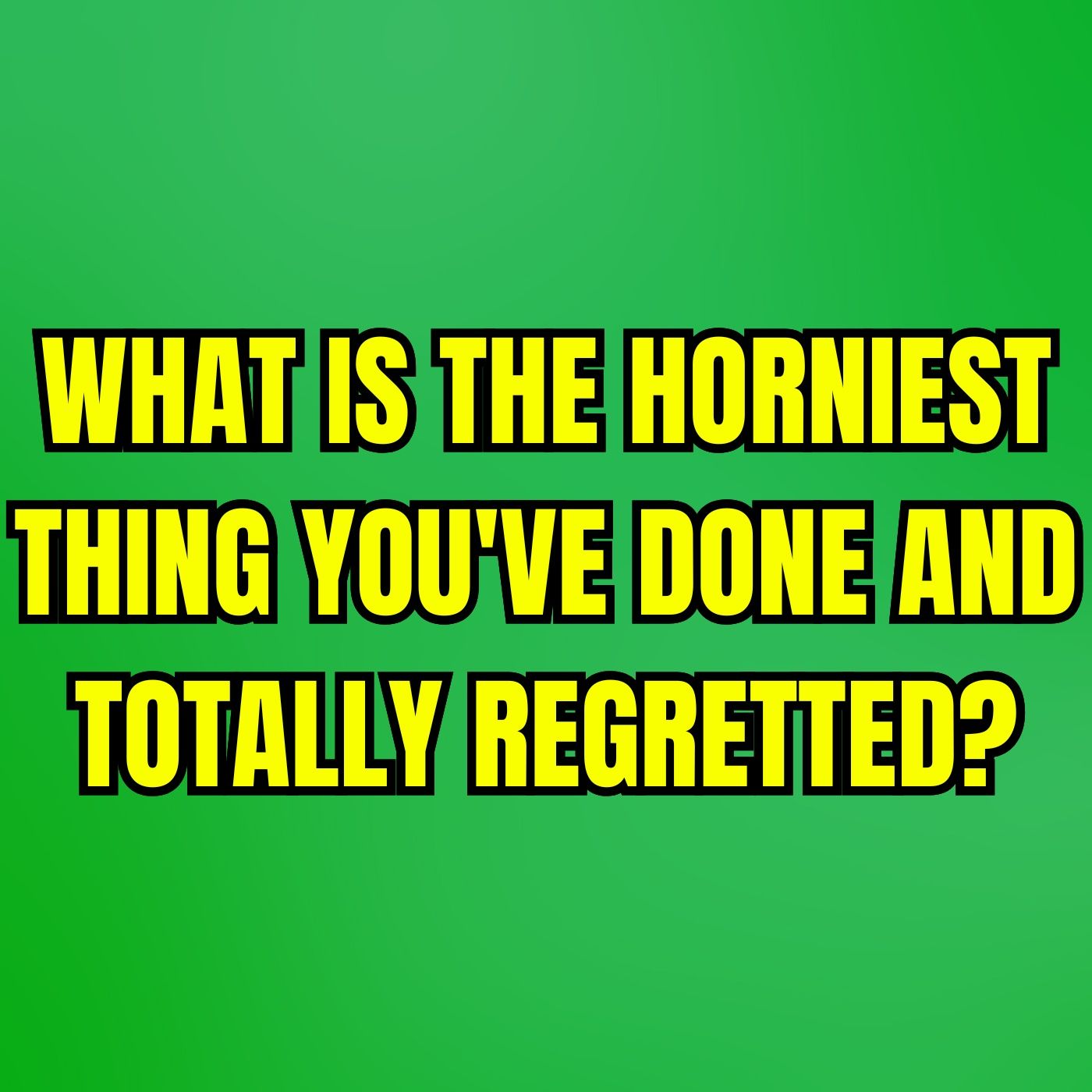 What Is The Horniest Thing You've Done And Totally Regretted? | Ask Reddit | Reddit Stories episode artwork