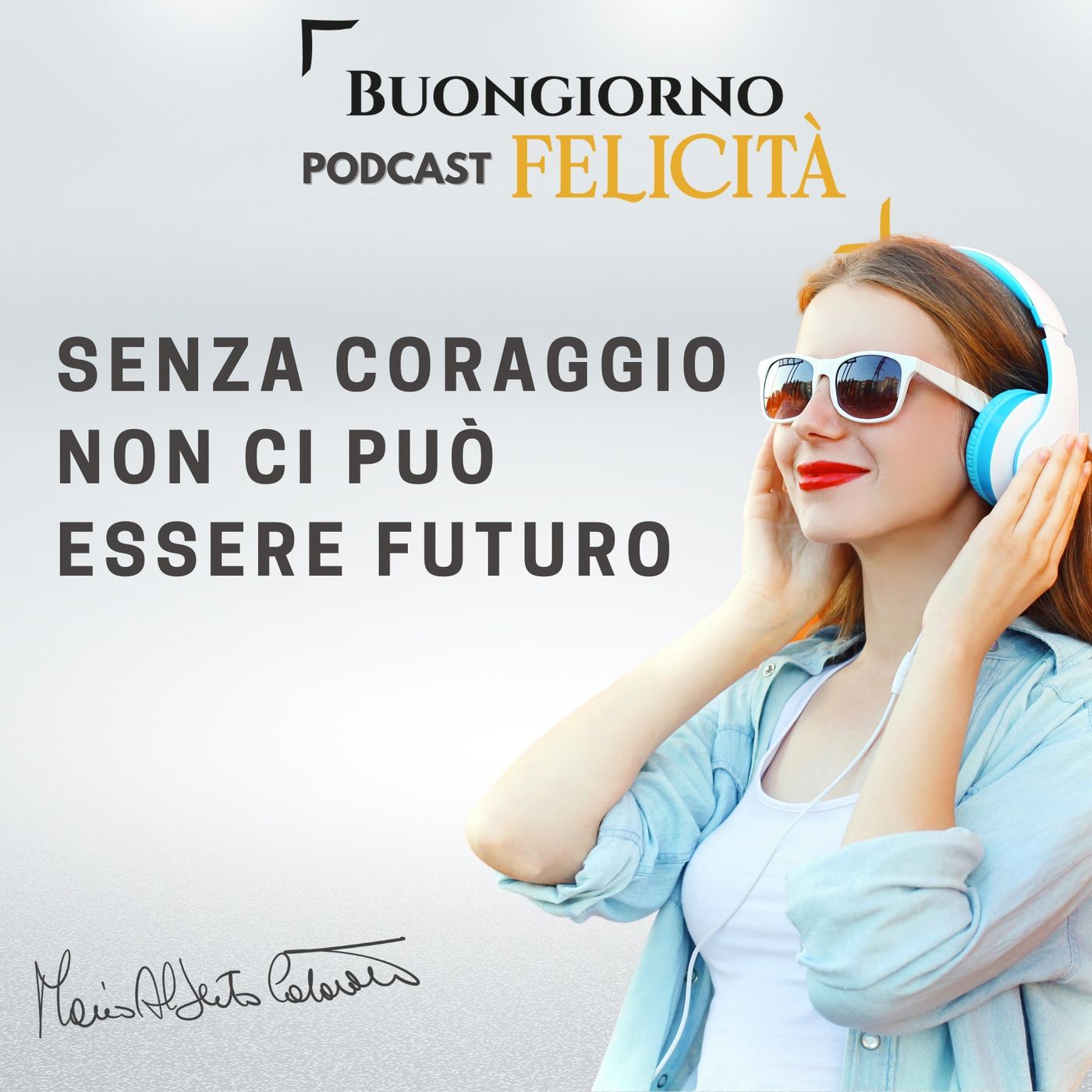 #1012 - Senza coraggio non ci può essere futuro | Buongiorno Felicità episode artwork