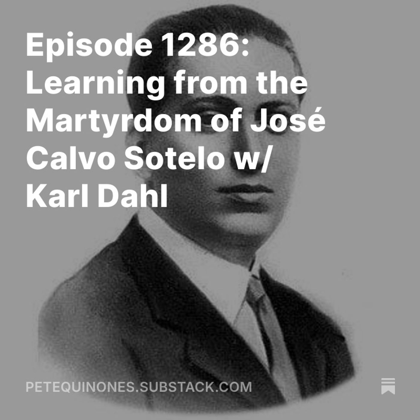 Episode 1286: Learning from the Martyrdom of José Calvo Sotelo w/ Karl Dahl