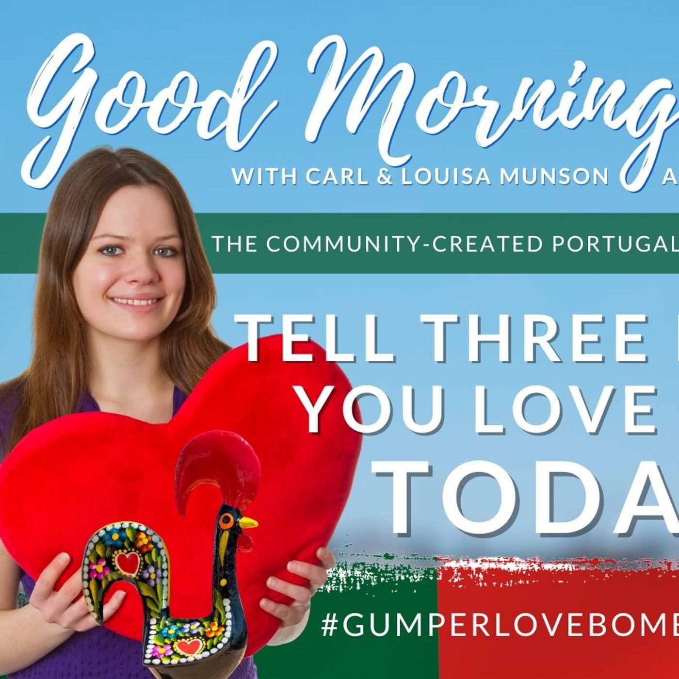 Tell THREE People You LOVE Them NOW! The Good Morning Portugal! Show #GuMperLoveBomb #doitnow