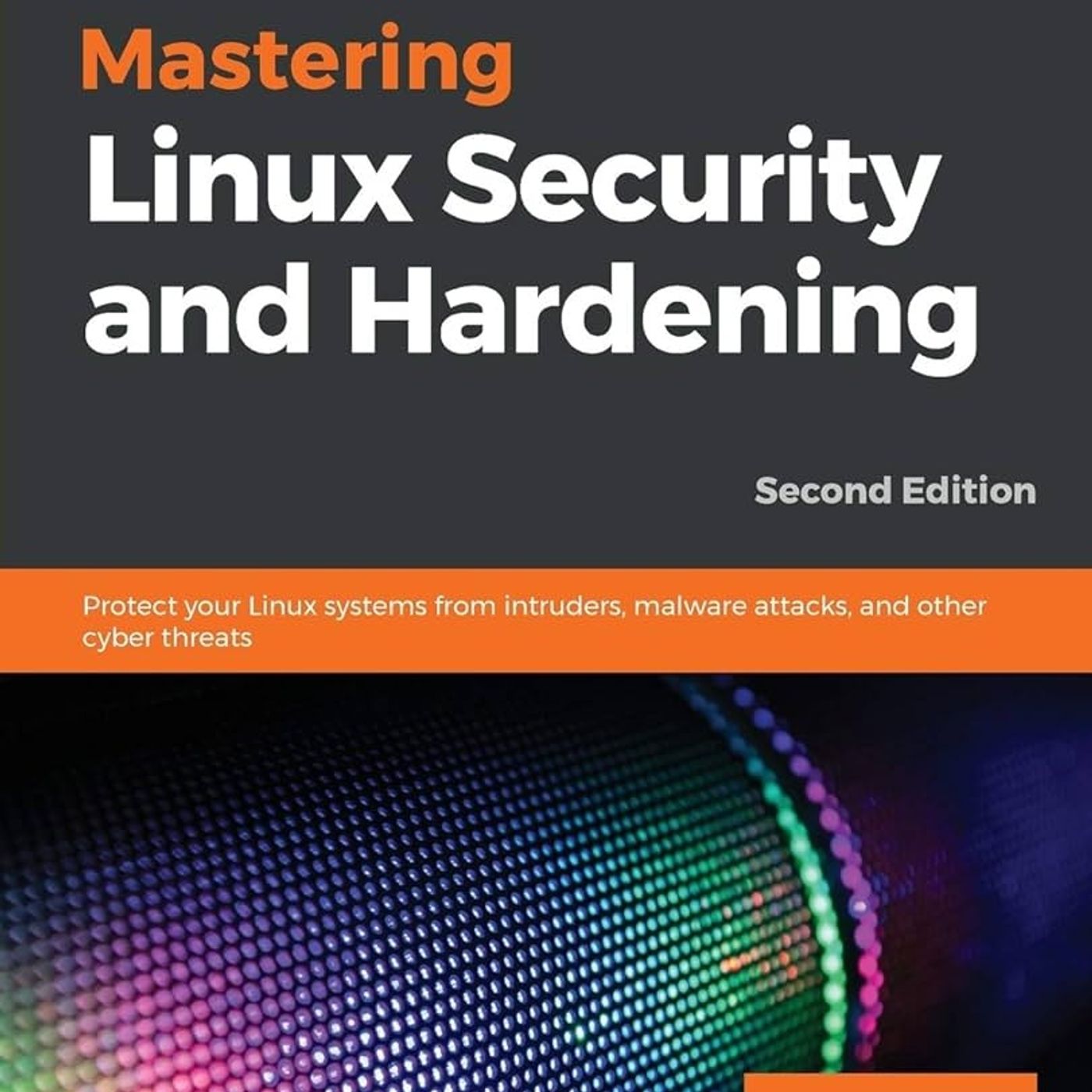 Mastering Linux Security and Hardening: Protect your Linux systems from intruders, malware attacks, and other cyber threats