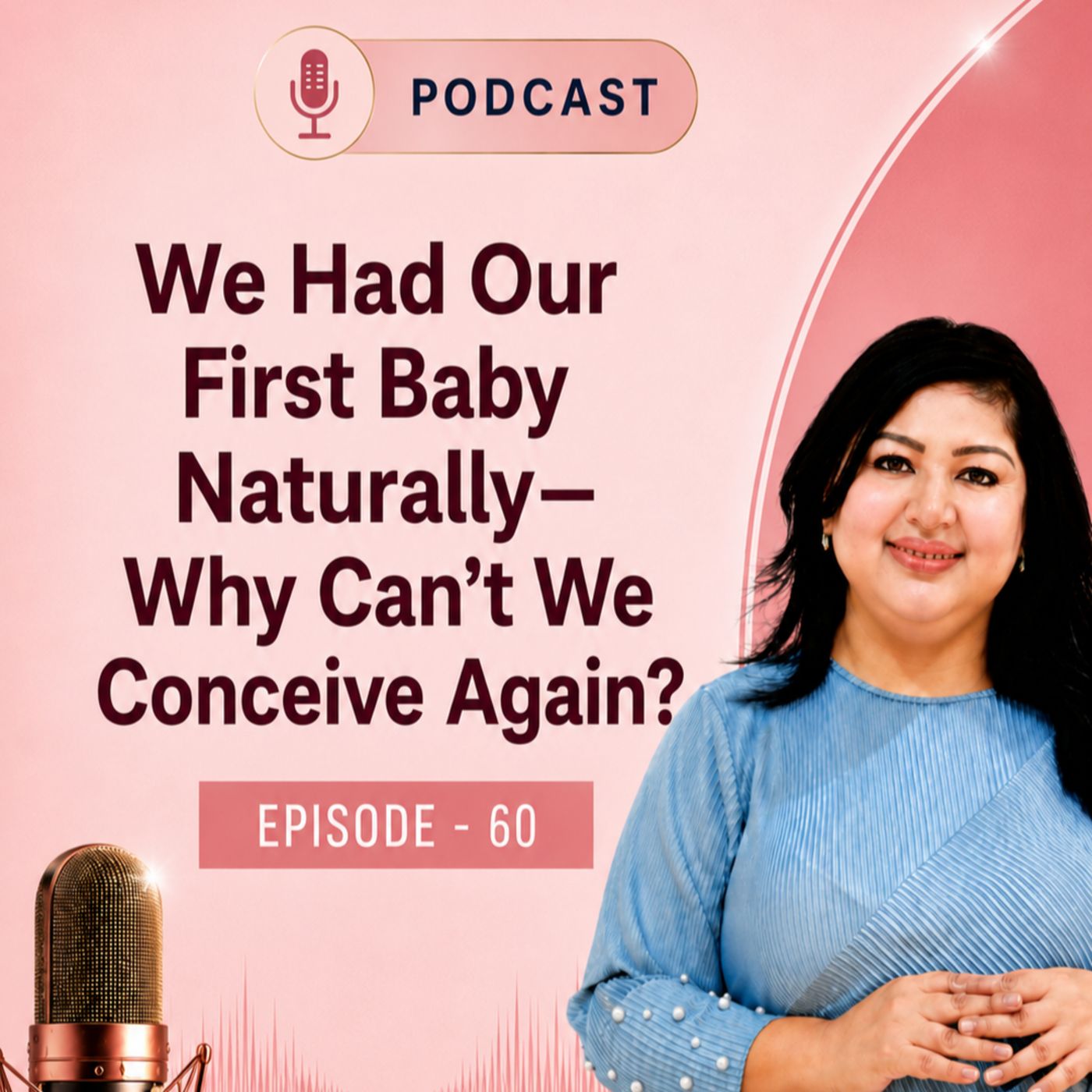 Podcast-60: We Had Our First Baby Naturally—Why Can’t We Conceive Again? | Infertility Specialist in HSR Layout