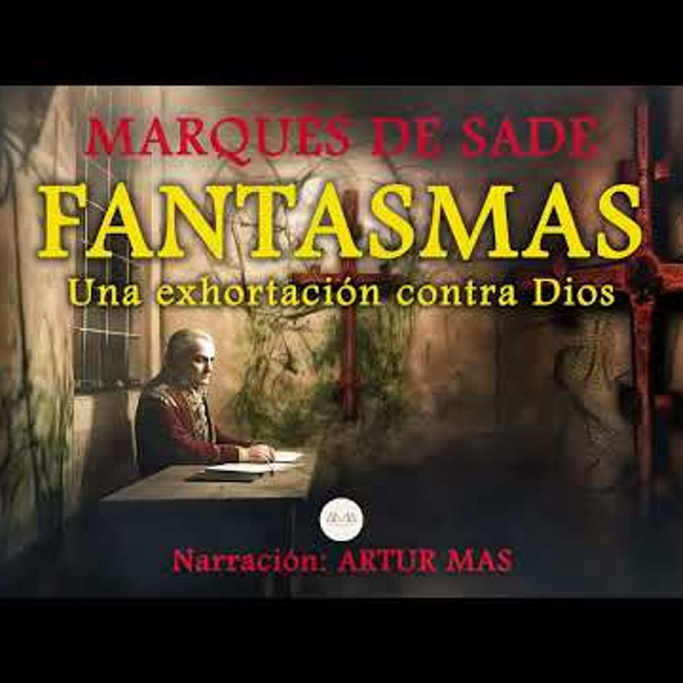 Marqués de Sade - Fantasmas (Una Exhortación Contra Dios) Audiolibro Completo narrado por Artur Mas episode artwork