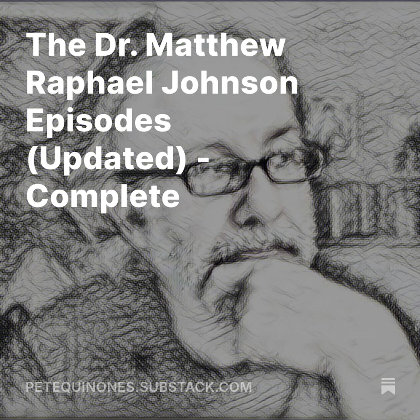 The Dr. Matthew Raphael Johnson Episodes (Updated) - Complete