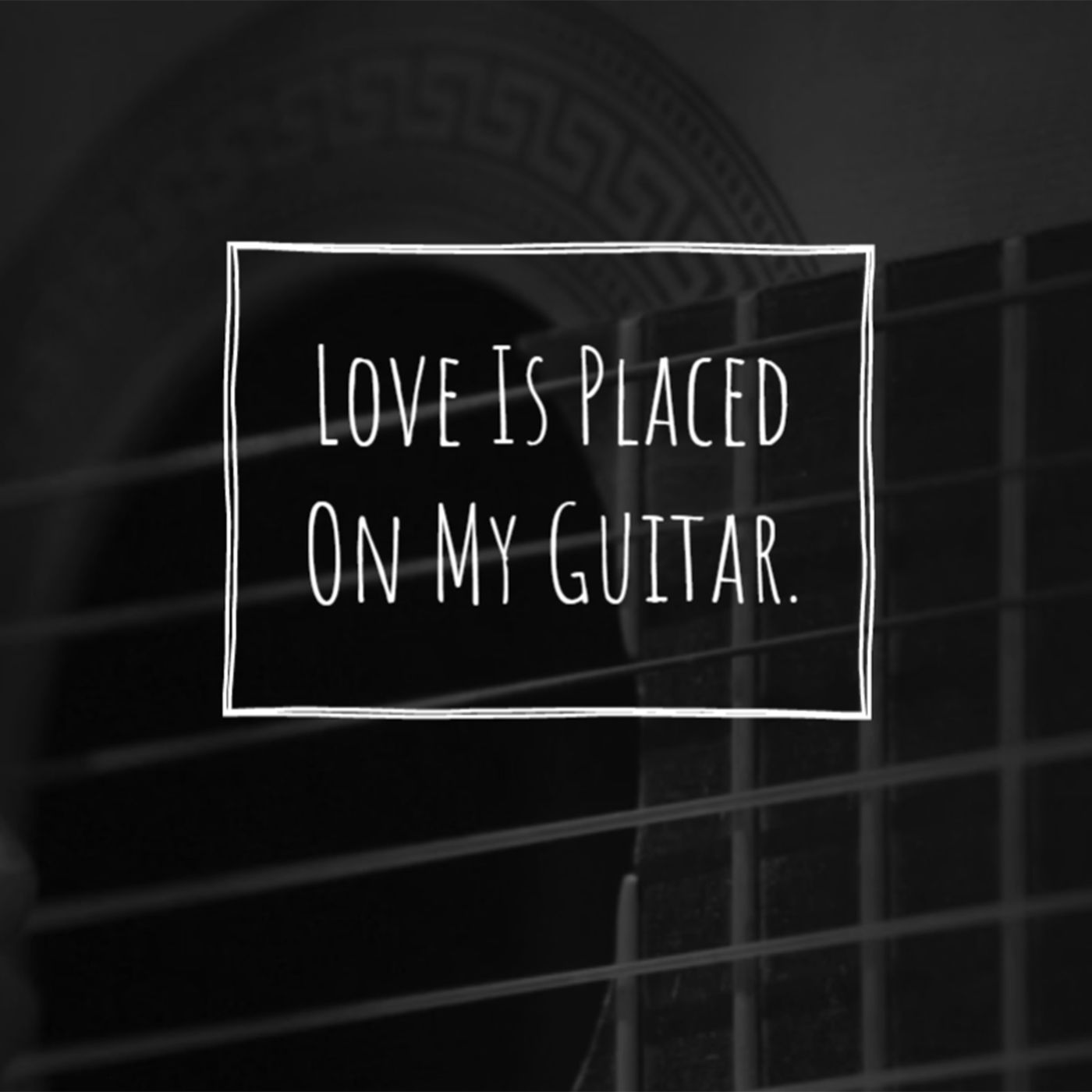 Love Is Placed On My Guitar.