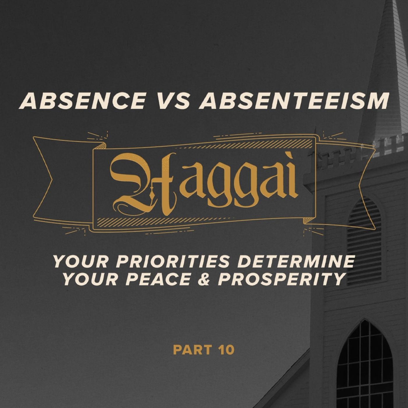 The Book of Haggai: Absence vs. Absenteeism - Part Ten