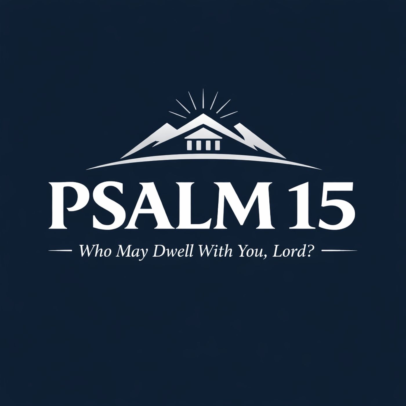 Who Can Live Close To God - Psalm 15