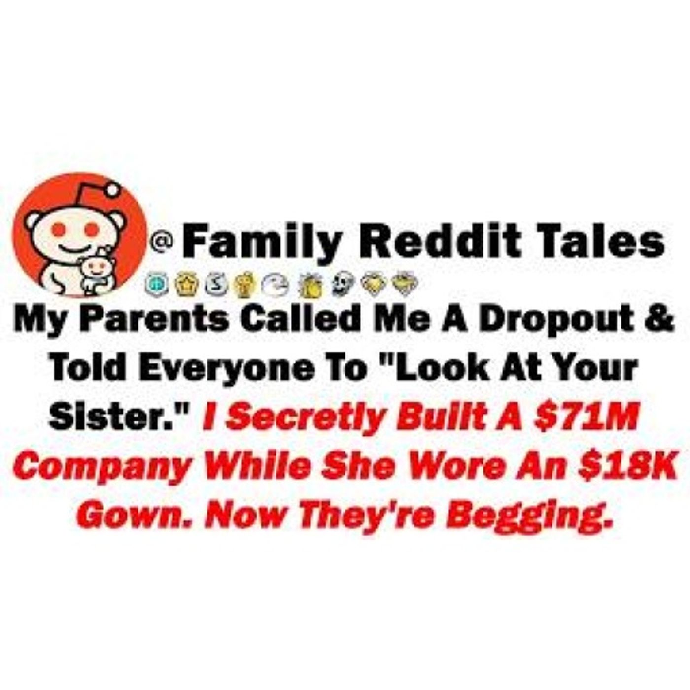 My Parents Called Me A Dropout And Told Everyone To Look At Your Sister. I Secretly Built A...