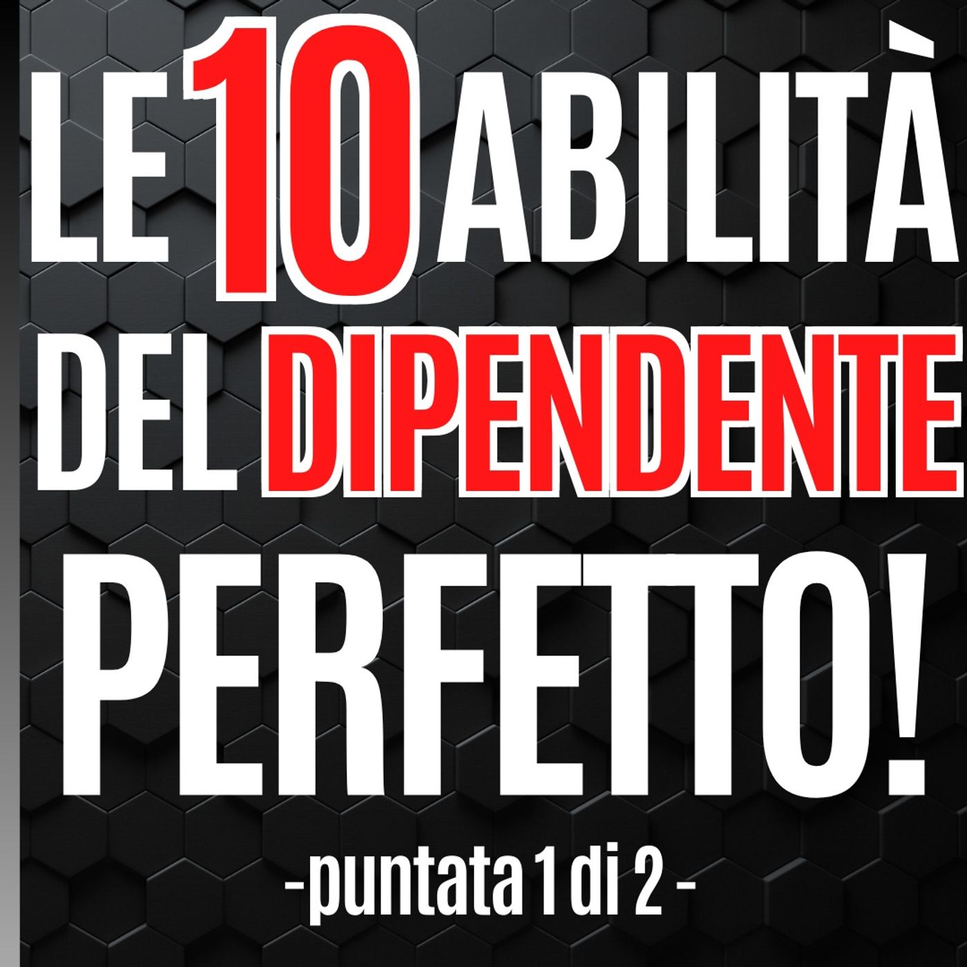 112 - Le dieci abilità del dipendente Perfetto! Parte 1 - Pillole di Comunicazione per le Aziende episode artwork