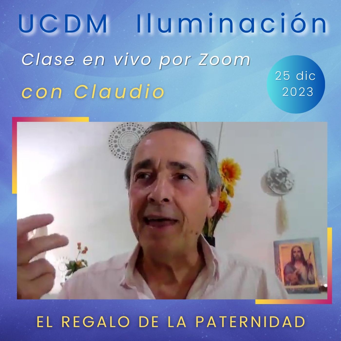 UN CURSO DE MILAGROS - El regalo de la paternidad - Claudio - 25 dic 2023