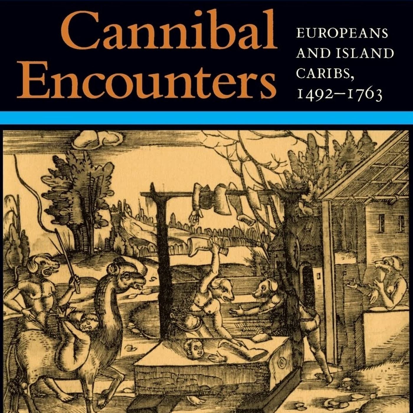 Cannibal Encounters: Europeans and Island Caribs