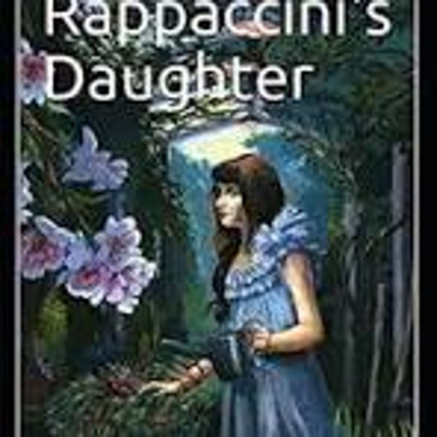 RAPPACCINI'S DAUGHTER (PT 1) by NATHANIEL HAWTHORNE episode artwork