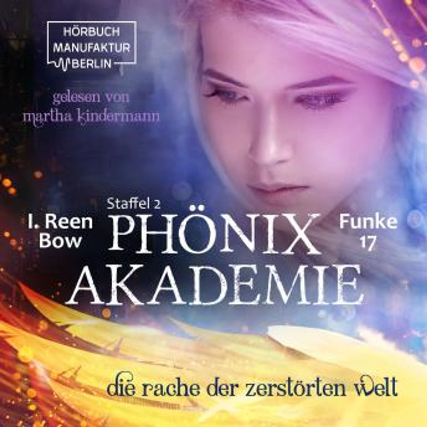 [German] - Die Rache der zerstörten Welt - Phönixakademie, Band 17 (ungekürzt) by I. Reen Bow episode artwork