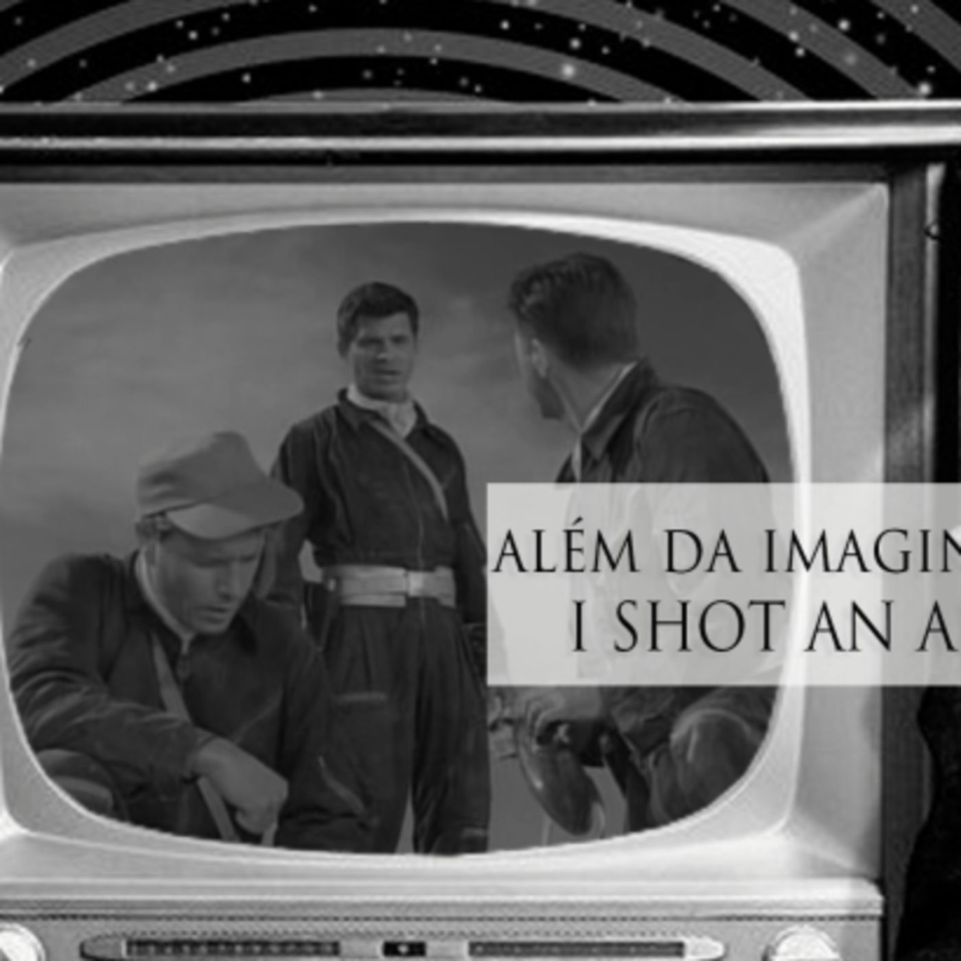 Além da Imaginação Podcast: S01E15 I Shot An Arrow In The Air episode artwork