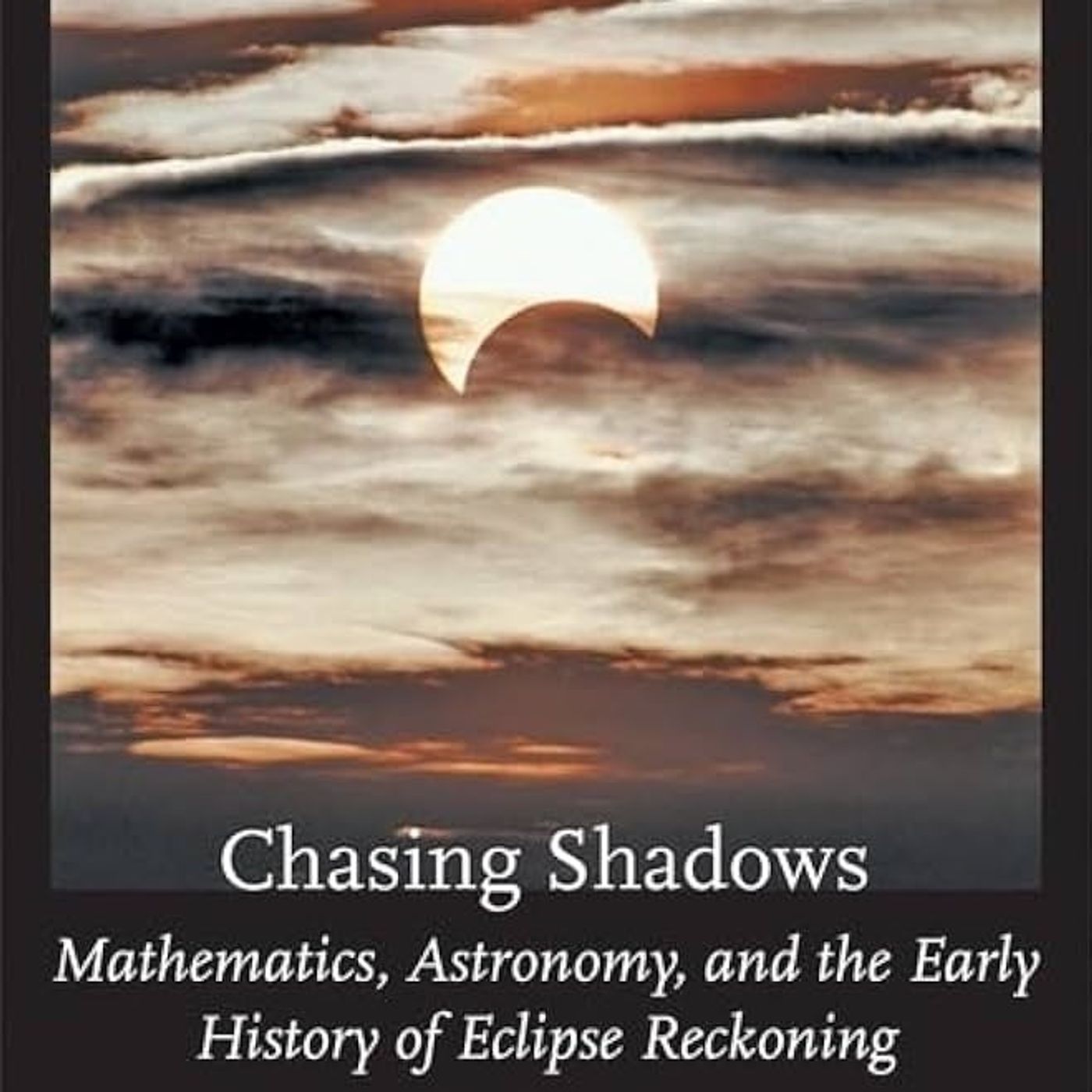 Chasing Shadows: Mathematics, Astronomy, and the Early History of Eclipse Reckoning