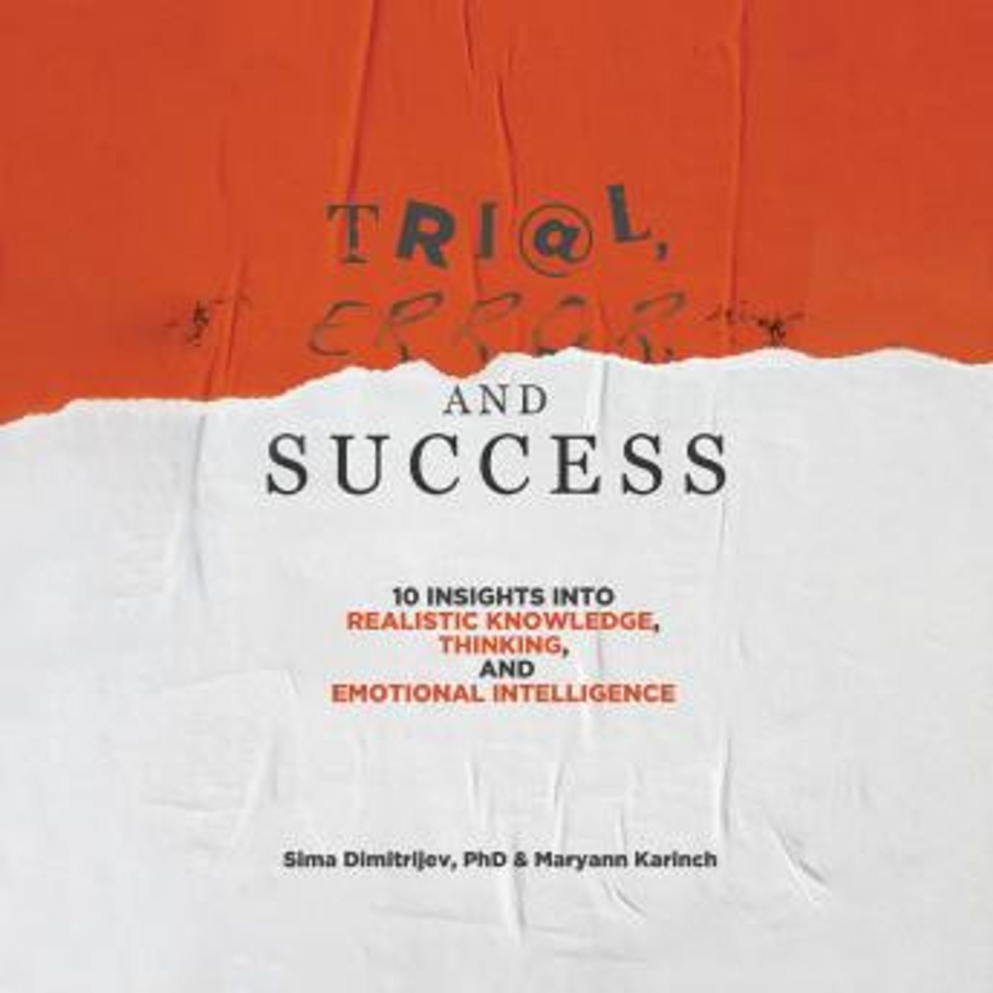 Trial, Error, and Success: 10 Insights into Realistic Knowledge, Thinking, and Emotional Intelligence by Sima Dimitrijev, Phd, Maryann Karin episode artwork