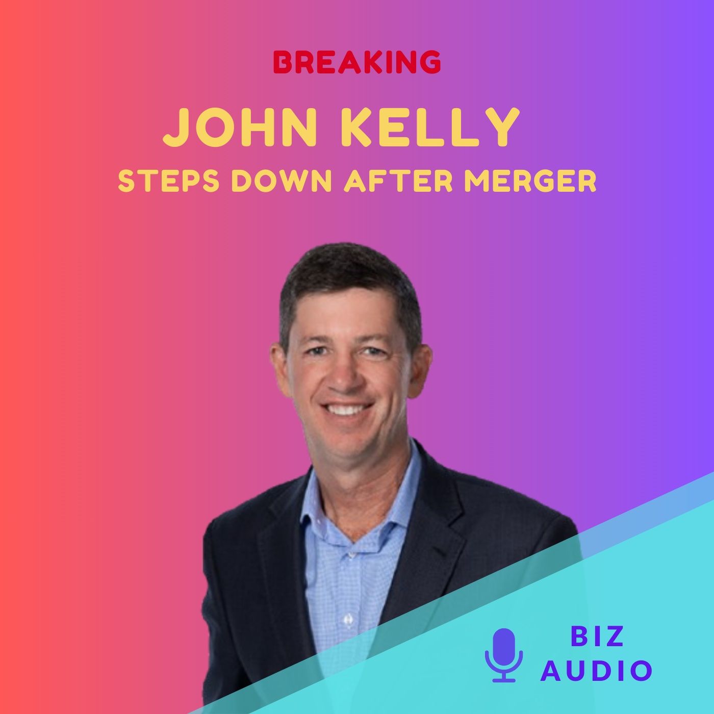 BREAKING: John Kelly steps down as CEO after merger! BREAKING: John Kelly steps down as CEO after merger!