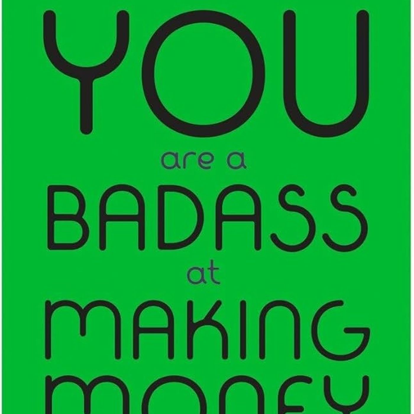 You Are a Badass at Making Money: Master the Mindset of Wealth