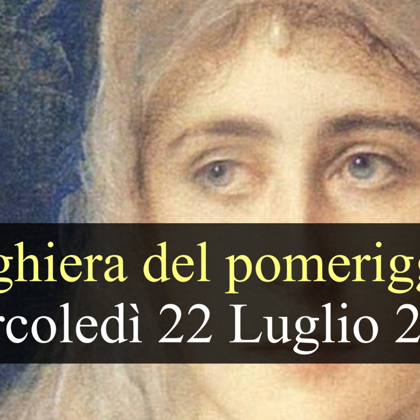 Preghiera del Pomeriggio MERCOLEDI 22 LUGLIO 2026 ❤️  Vespri - Festa Santa Maria Maddalena episode artwork