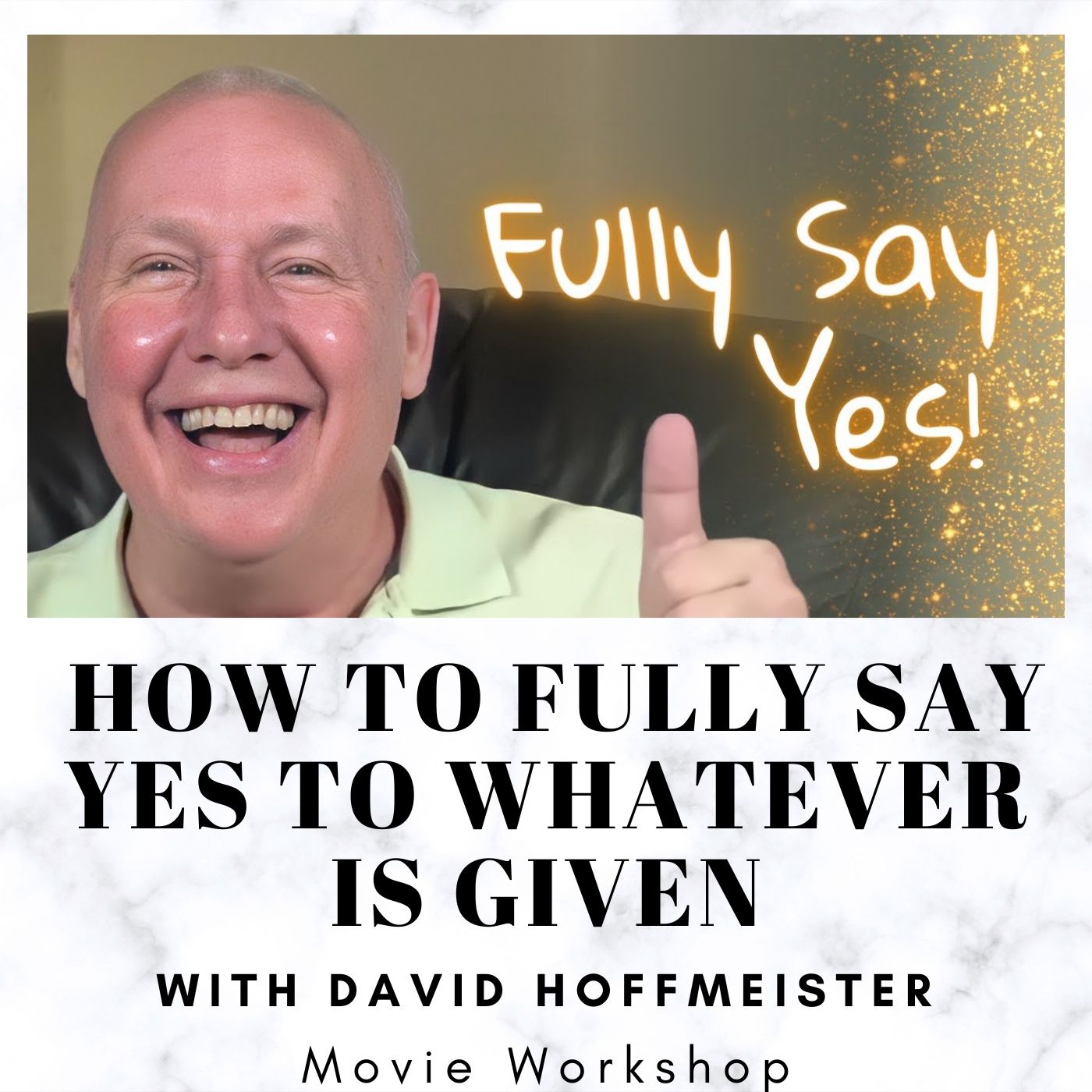 How to Fully Say Yes to Whatever Is Given - Movie Workshop with David Hoffmeister episode artwork