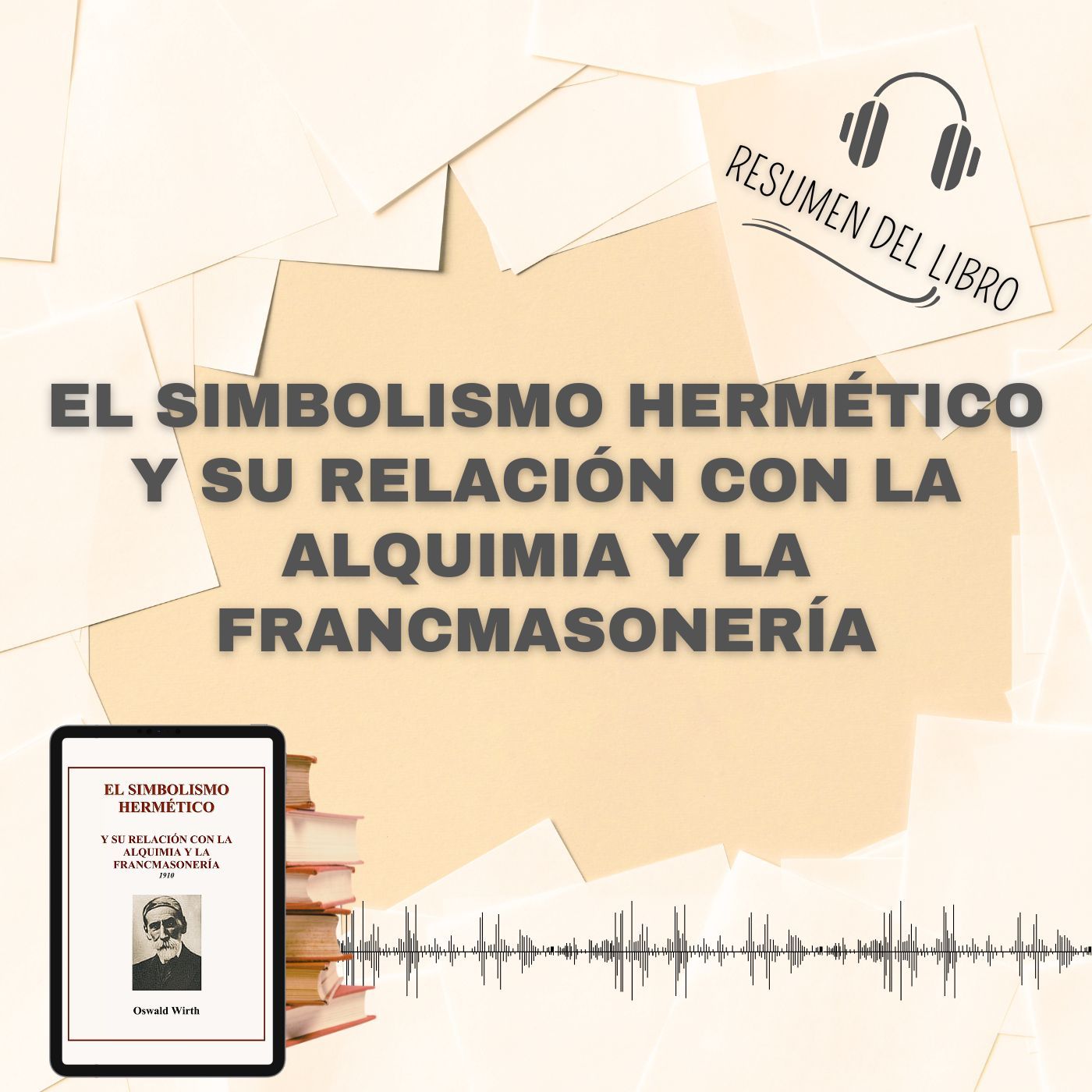 El SIMBOLISMO HERMÉTICO y su Relación con la ALQUIMIA y la FRANCMASONERÍA 📗 Resumen del Libro - Ideas Clave de Oswald Wirth (Baja tu PDF📥)