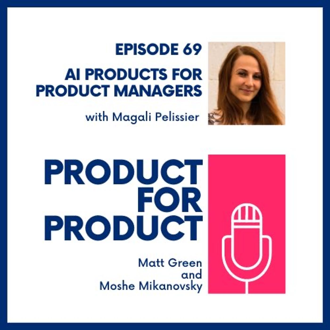 cover of episode EP 69 - AI Products for PMs with Magali Pelissier