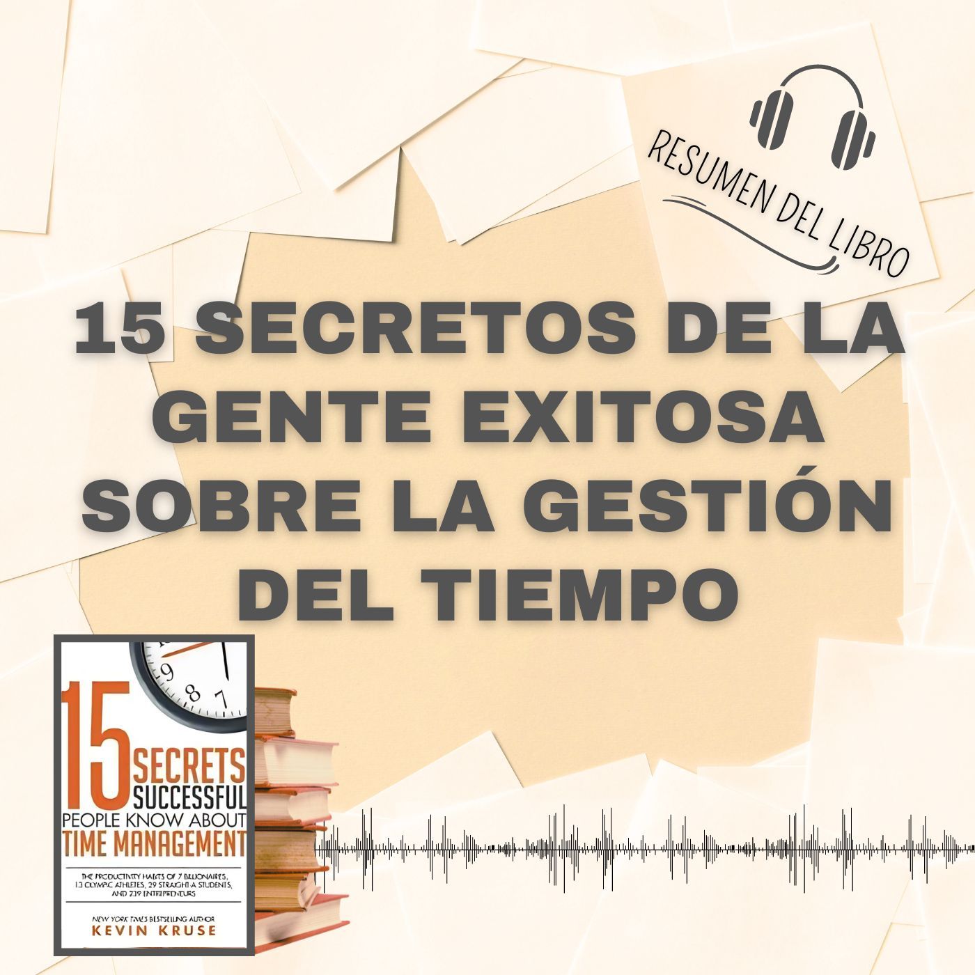 15 SECRETOS DE LA GENTE EXITOSA SOBRE LA GESTIÓN DEL TIEMPO 📗 Resumen del Libro - Ideas Clave de KEVIN KRUSE (Baja tu PDF📥)