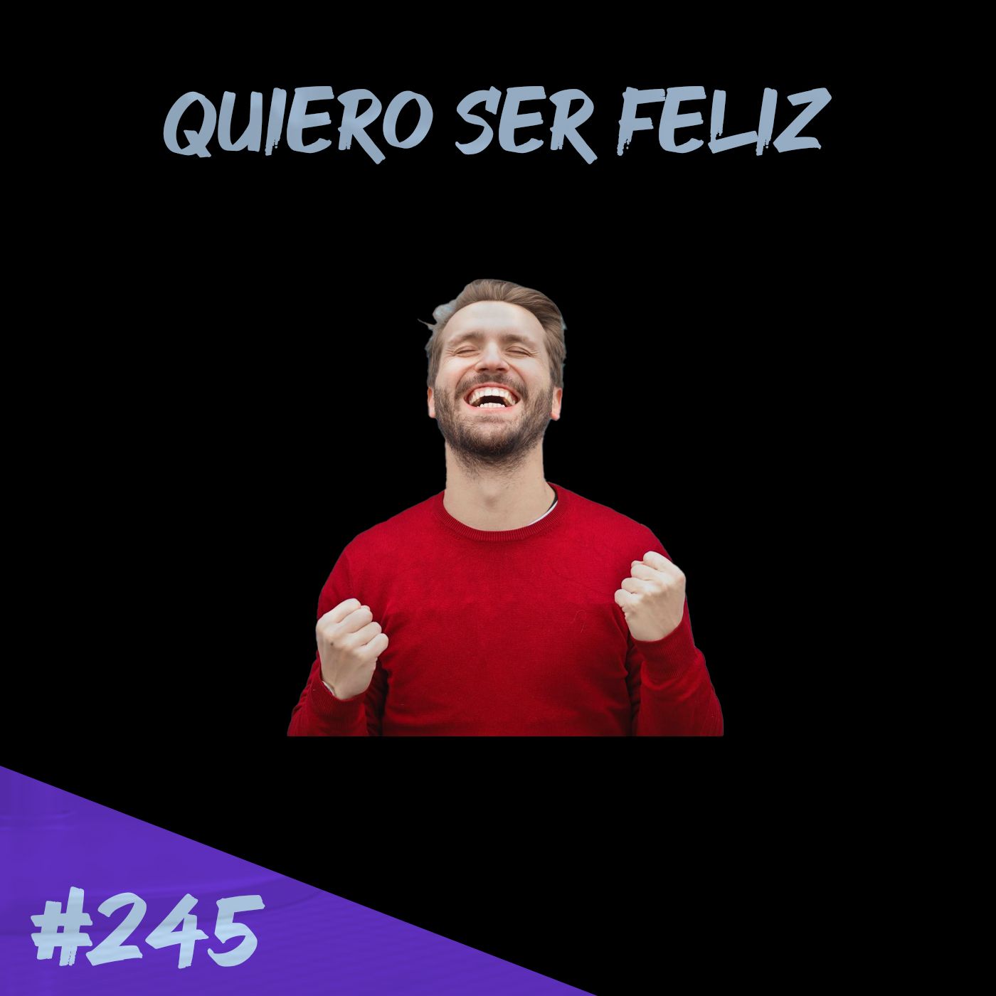 Episodio 245 - Quiero Ser Feliz