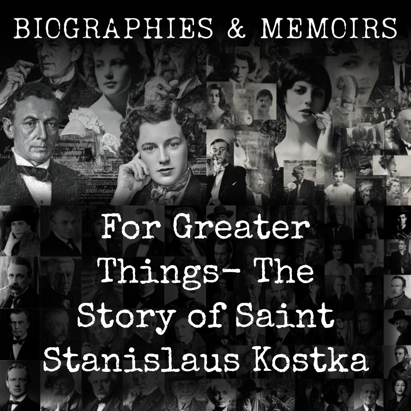 For Greater Things-  The Story of Saint Stanislaus Kostka